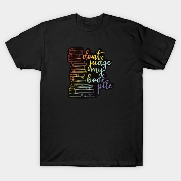 Don't judge my book pile! T-Shirt by djchikart